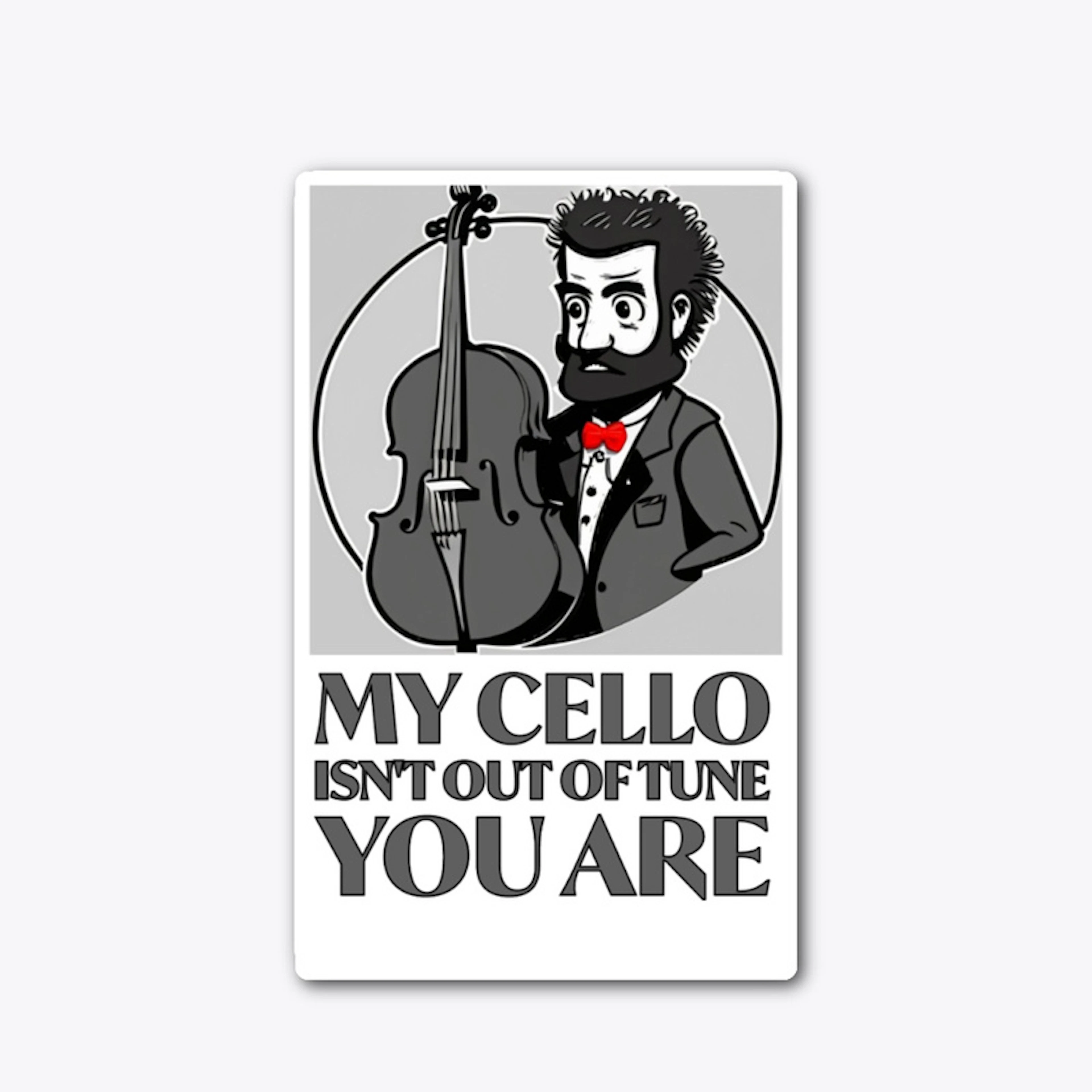 My Cello Isn't Out of Tune, You Are